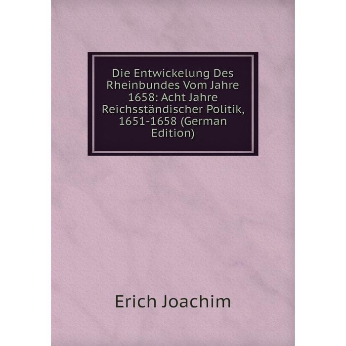 фото Книга die entwickelung des rheinbundes vom jahre 1658: acht jahre reichsständischer politik, 1651-1658 (german edition) nobel press