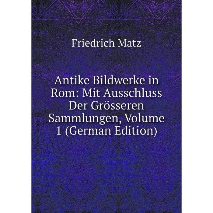 фото Книга antike bildwerke in rom: mit ausschluss der grösseren sammlungen, volume 1 (german edition) nobel press