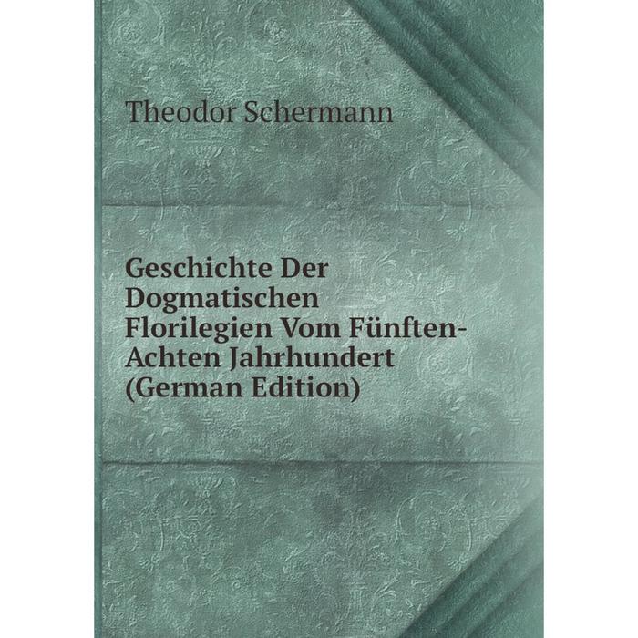 фото Книга geschichte der dogmatischen florilegien vom fünften-achten jahrhundert (german edition) nobel press