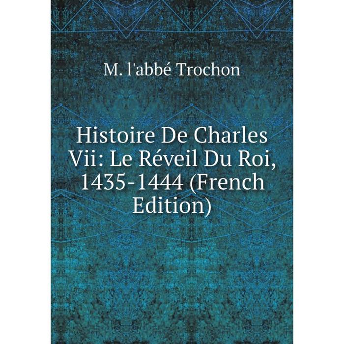 фото Книга histoire de charles vii: le réveil du roi, 1435-1444 (french edition) nobel press