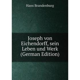 

Книга Joseph von Eichendorff, sein Leben und Werk