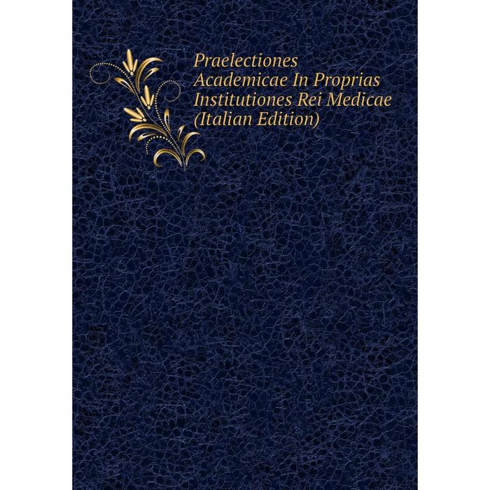 фото Книга praelectiones academicae in proprias institutiones rei medicae (italian edition) nobel press