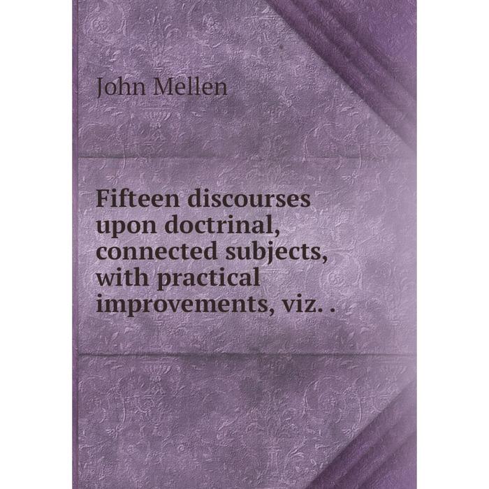 фото Книга fifteen discourses upon doctrinal, connected subjects, with practical improvements, viz.. nobel press