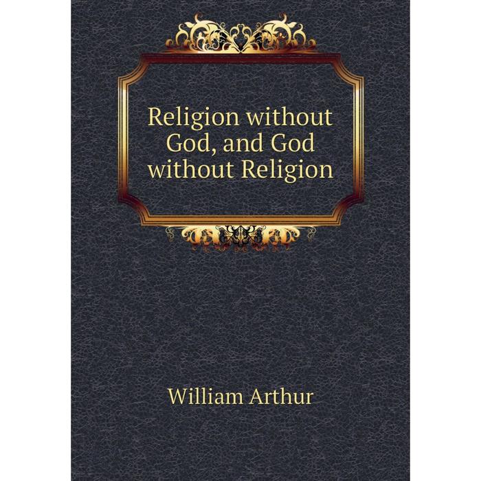 фото Книга religion without god, and god without religion nobel press