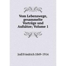 

Книга Vom Lebenswege, gesammelte Vorträge und Aufsätze Volume 1