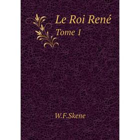 

Книга Le Roi RenéTome 1