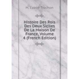 

Книга Histoire Des Rois Des Deux Siciles De La Maison De France, Volume 4 (French Edition)