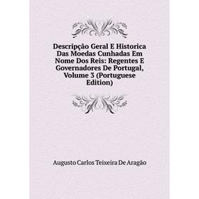 

Книга Descripção Geral E Historica Das Moedas Cunhadas Em Nome Dos Reis: Regentes E Governadores De Portugal, Volume 3 (Portuguese Edition)