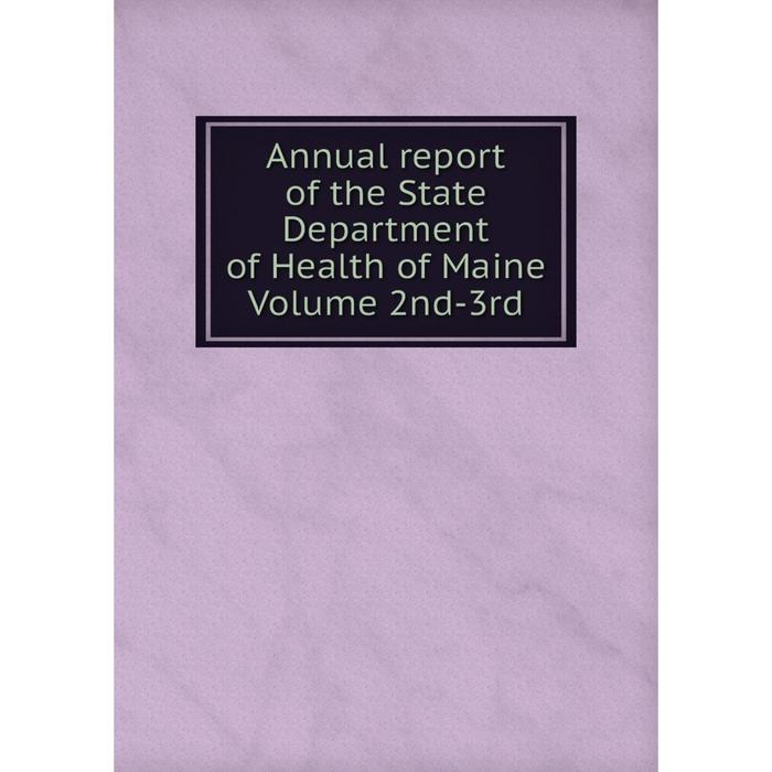 фото Книга annual report of the state department of health of maine volume 2nd-3rd nobel press