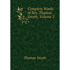 

Книга Complete Works of Rev. Thomas Smyth, Volume 2