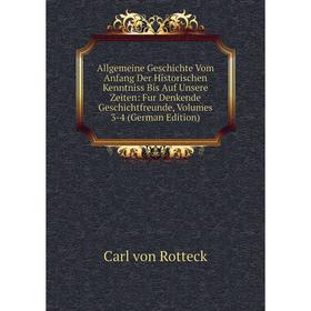

Книга Allgemeine Geschichte Vom Anfang Der Historischen Kenntniss Bis Auf Unsere Zeiten: Fur Denkende Geschichtfreunde, Volumes 3-4 (German Edition)