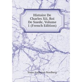 

Книга Histoire De Charles Xii, Roi De Suede, Volume 1 (French Edition)