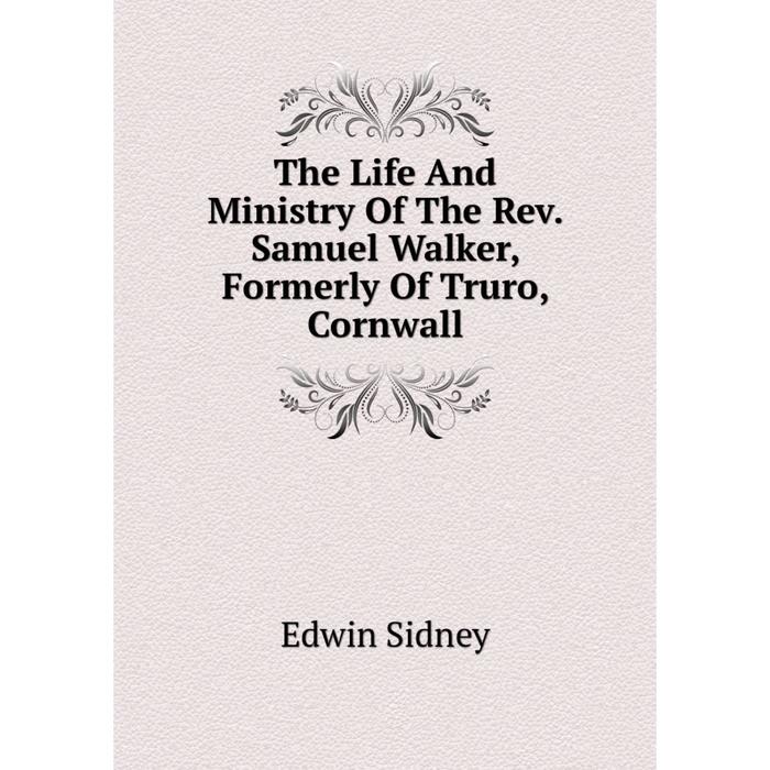 фото Книга the life and ministry of the rev. samuel walker, formerly of truro, cornwall nobel press