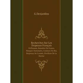 

Книга Recherches Sur Les Drapeaux Français Oriflamme, Bannière De France, Marques Nationales, Couleurs Du Roi, Drapeaux De L'armée, Pavillons De La Ma