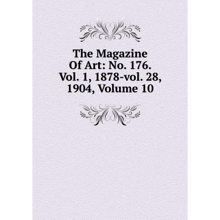 фото Книга the magazine of art: no. 176. vol. 1, 1878-vol. 28, 1904, volume 10 nobel press