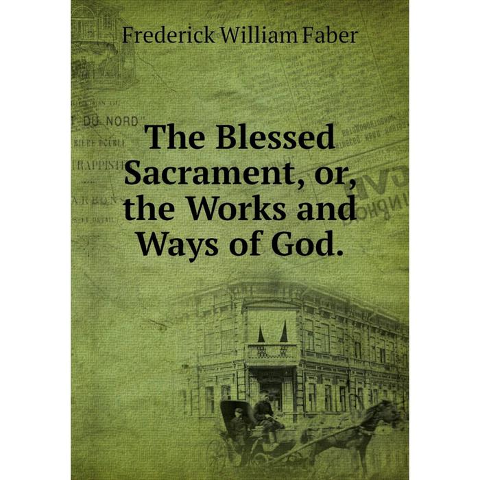 фото Книга the blessed sacrament, or, the works and ways of god. nobel press