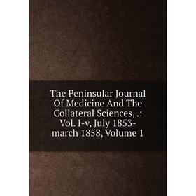 

Книга The Peninsular Journal Of Medicine And The Collateral Sciences,.: Vol. I-v, July 1853-march 1858, Volume 1