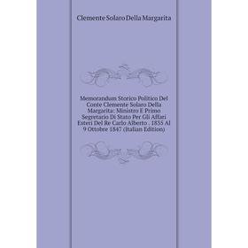 

Книга Memorandum Storico Politico Del Conte Clemente Solaro Della Margarita: Ministro E Primo Segretario Di Stato Per Gli Affari Esteri Del Re Carlo A