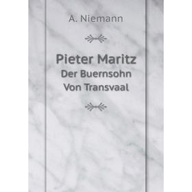 

Книга Pieter Maritz Der Buernsohn Von Transvaal