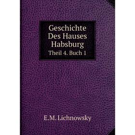 

Книга Geschichte Des Hauses Habsburg Theil 4. Buch 1