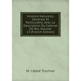 

Книга Histoire Naturelle, Générale Et Particulière, Avec La Description Du Cabinet De Roi, Volume 13 (French Edition)