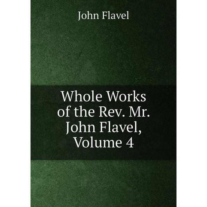 фото Книга whole works of the rev. mr. john flavel, volume 4 nobel press