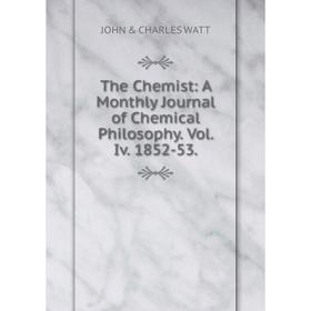 

Книга The Chemist: A Monthly Journal of Chemical Philosophy. Vol. Iv. 1852-53.