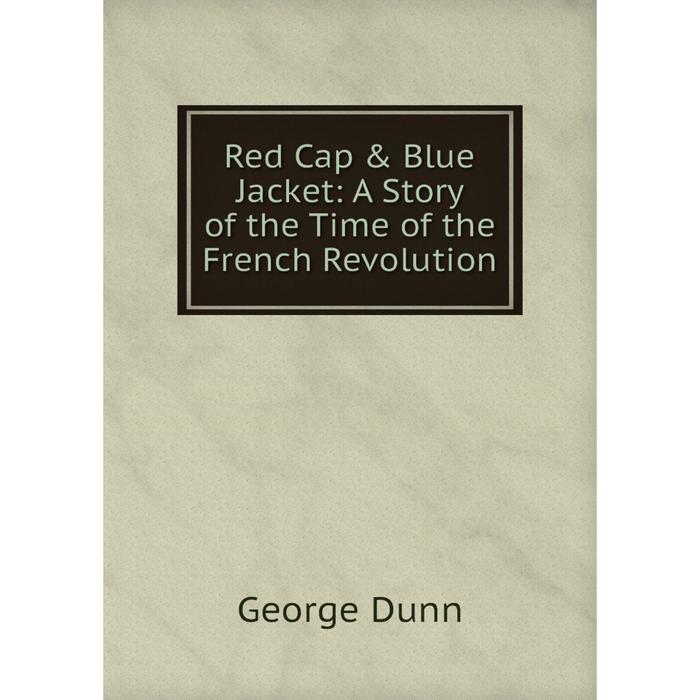 фото Книга red cap & blue jacket: a story of the time of the french revolution nobel press