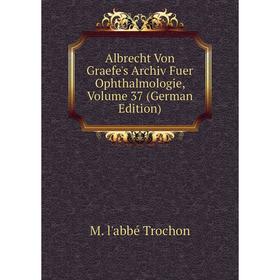 

Книга Albrecht Von Graefe's Archiv Fuer Ophthalmologie, Volume 37 (German Edition)
