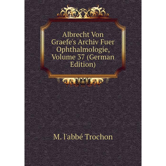 фото Книга albrecht von graefe's archiv fuer ophthalmologie, volume 37 (german edition) nobel press