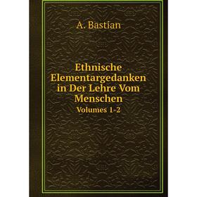 

Книга Ethnische Elementargedanken in Der Lehre Vom Menschen Volumes 1-2