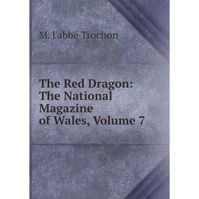 

Книга The Red Dragon: The National Magazine of Wales, Volume 7