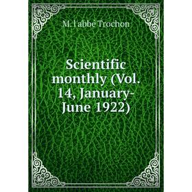 

Книга Scientific monthly (Vol. 14, January-June 1922)