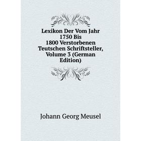 

Книга Lexikon Der Vom Jahr 1750 Bis 1800 Verstorbenen Teutschen Schriftsteller, Volume 3