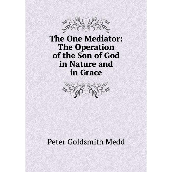 фото Книга the one mediator: the operation of the son of god in nature and in grace nobel press