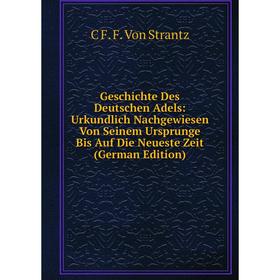 

Книга Geschichte Des Deutschen Adels: Urkundlich Nachgewiesen Von Seinem Ursprunge Bis Auf Die Neueste Zeit (German Edition)