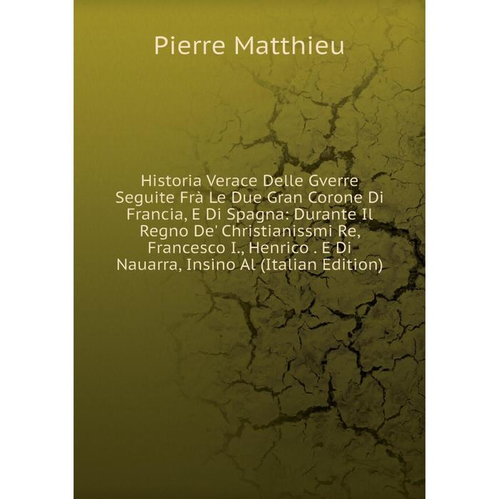 фото Книга historia verace delle gverre seguite frà le due gran corone di francia, e di spagna nobel press