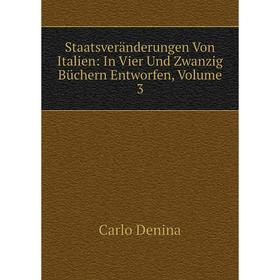 

Книга Staatsveränderungen Von Italien: In Vier Und Zwanzig Büchern Entworfen, Volume 3