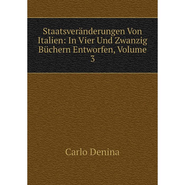 фото Книга staatsveränderungen von italien: in vier und zwanzig büchern entworfen, volume 3 nobel press