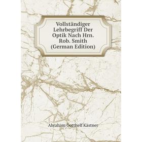 

Книга Vollständiger Lehrbegriff Der Optik Nach Hrn. Rob. Smith (German Edition)