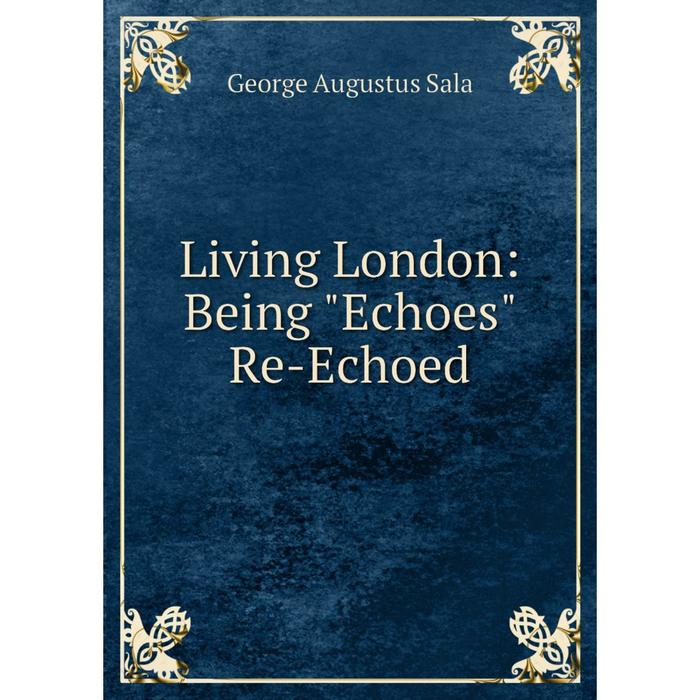 фото Книга living london: being echoes re-echoed nobel press