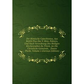

Книга Der Römische Catechismus, Aus Befehl Pius Des