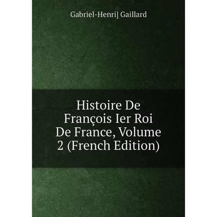 фото Книга histoire de françois ier roi de france, volume 2 (french edition) nobel press