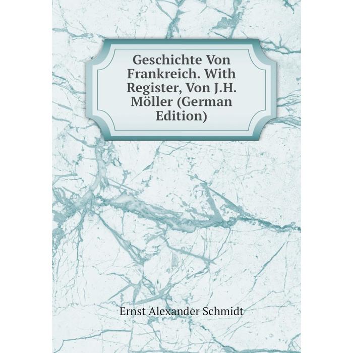 фото Книга geschichte von frankreich. with register, von j.h. möller (german edition) nobel press