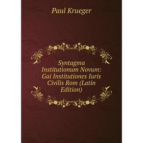

Книга Syntagma Institutionum Novum: Gai Institutiones Iuris Civilis Rom (Latin Edition)