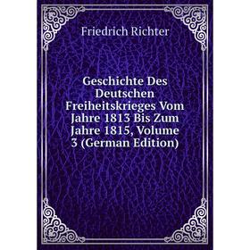 

Книга Geschichte Des Deutschen Freiheitskrieges Vom Jahre 1813 Bis Zum Jahre 1815, Volume 3 (German Edition)