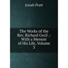 

Книга The Works of the Rev. Richard Cecil.: With a Memoir of His Life, Volume 3