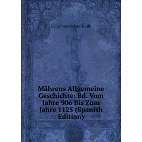 

Книга Mährens Allgemeine Geschichte: Bd Vom Jahre 906 Bis Zum Jahre 1125