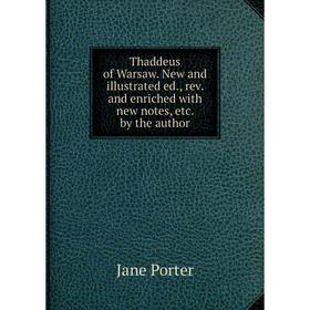 

Книга Thaddeus of Warsaw. New and illustrated ed., rev. and enriched with new notes, etc. by the author