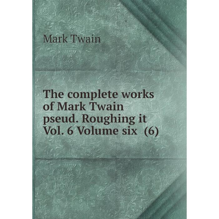 фото Книга the complete works of mark twain pseud. roughing it vol. 6 volume six (6) nobel press